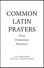 Common Latin Prayers with Interlinear Phonetics